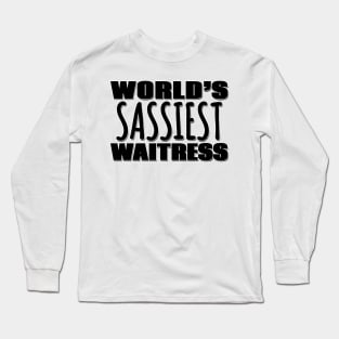 World's Sassiest Waitress Long Sleeve T-Shirt